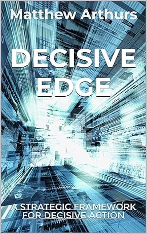 Decisive Edge: A Strategic Framework for Decisive Action